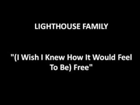 I Wish I Knew How It Would Feel To Be Free - Lighthouse Family