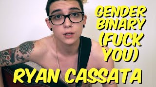 GENDER BINARY (FUCK YOU) - Ryan Cassata
