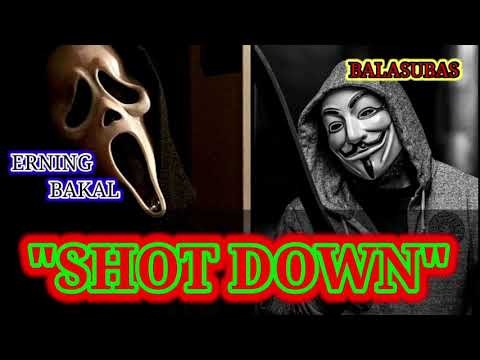 SHOT DOWN - ERNING BAKAL & BALASUBAS