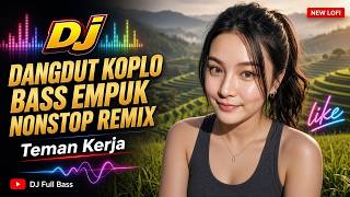 Download lagu DJ DANGDUT KOPLO BASS EMPUK NONSTOP REMIX : Teman Kerja Beat Disco Asyik mp3