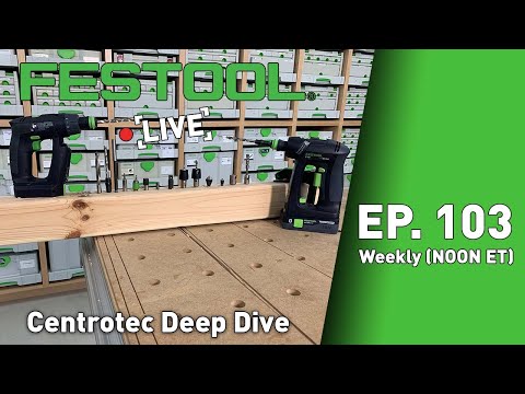 Festool Live Episode 103 - Centrotec Deep Dive