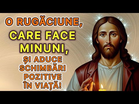 O rugăciune, care face minuni, și aduce schimbări pozitive în viață!