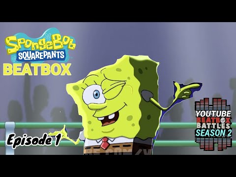 (SEASON 2) SpongeBob Beatbox Solo - YouTube Beatbox Battles