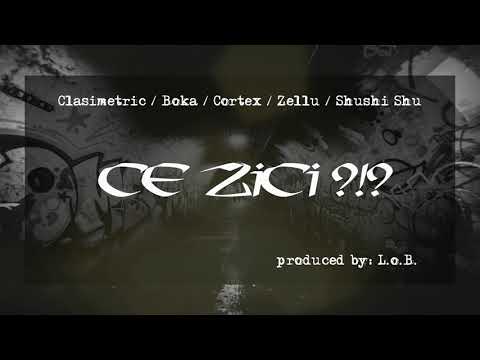 L.O.B. ft. Clasimetric, Boka, Cortex, Zellu, Shushi Shu - Ce zici?!?