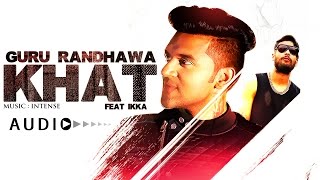 Guru Randhawa:  &quot;Khat&quot; Full Audio Song | Ikka | New Punjabi Song