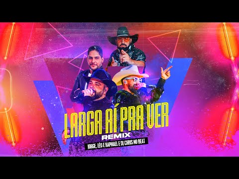 Léo e Raphael + Jorge + Dj Chris No Beat - Larga Ai Pra Ver - Remix
