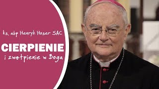 Abp H. Hoser: Cierpienie i zwątpienie w Boga