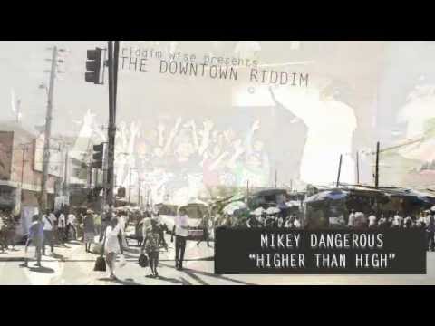 Mikey Dangerous - Higher Than High [The Downtown Riddim - Riddim Wise]