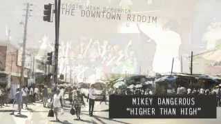 Mikey Dangerous - Higher Than High [The Downtown Riddim - Riddim Wise]