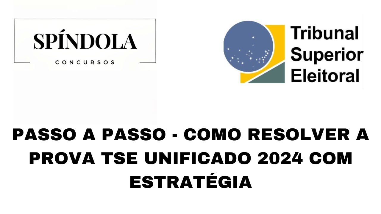 PASSO A PASSO - COMO RESOLVER A PROVA TSE UNIFICADO 2024 COM ESTRATÉGIA