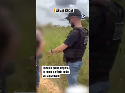 Homem é preso suspeito pelo homicídio do próprio irmão em Manacapuru
