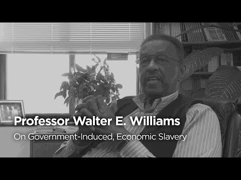Walter E. Williams on Government-Induced, Economic Slavery