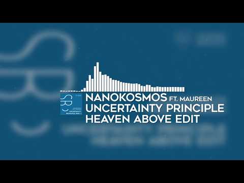 Nanokosmos feat  Maureen   Uncertainty Principle Heaven Above Edit