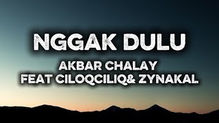 Download lagu Akbar Chalay feat Ciloqciliq & Zynakal - Nggak Dulu (Lirik)  mp3