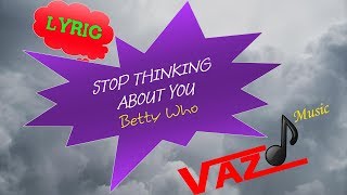 Betty Who - Stop Thinking About You (Lyrics - Kara)