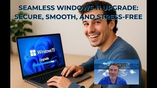 Seamless Windows 11 Upgrade: Secure, Smooth, and Stress Free