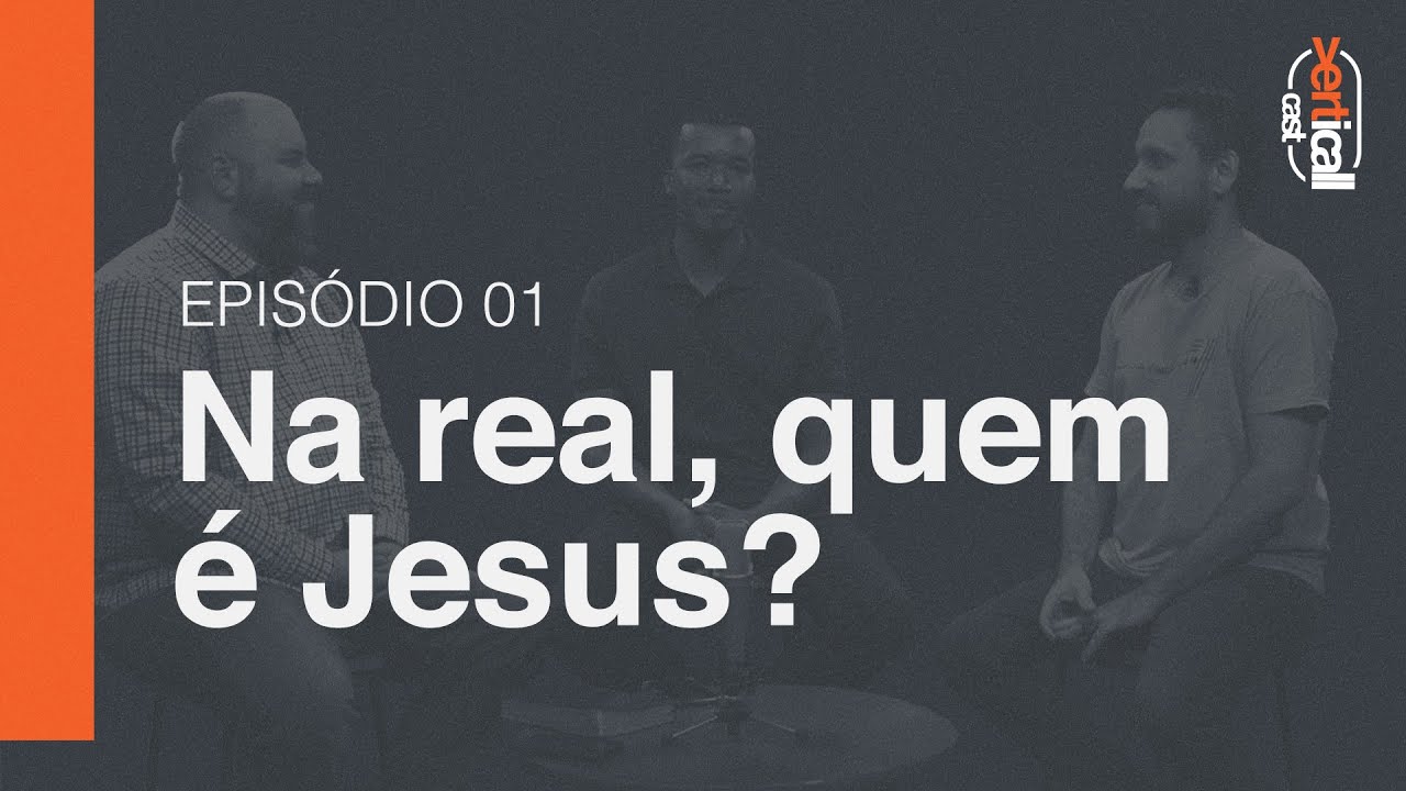 Na real, quem é Jesus? - Verticall Cast - Ep. 1