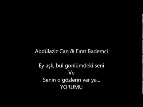 Abdülaziz Can & Fırat Bademci - Ey Aşk, Bul gönlümdeki Seni