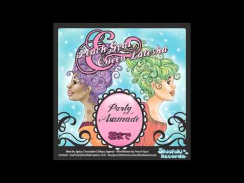 PEACH GYAL feat QUEEN LATESHA - PARTY ASAMADE朝まで
