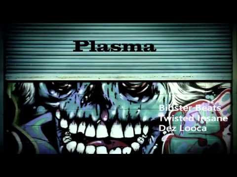 Plasma   Twisted Insane, Bibster Beats,  Dezlooca