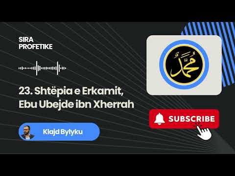 23. Shtëpia e Erkamit, Ebu Ubejde ibn Xherrah - Klajd Bylyku