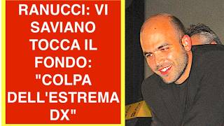 RANUCCI: VIDEO CON CUI SAVIANO TOCCA IL FONDO: "COLPA DELL'ESTREMA DX"