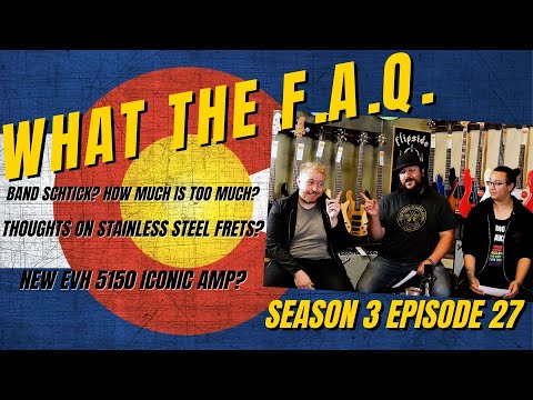 What The F.A.Q. S3 E27: Stainless Steel Frets? EVH 5150 Iconic Amp? Brands We Wish We Could Carry?