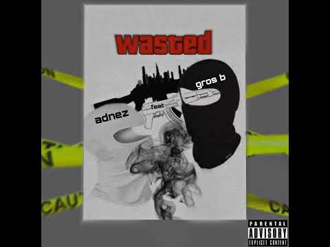 adnez feat gros b [wasted]