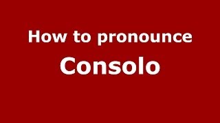 How to pronounce Consolo