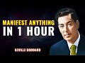 MANIFEST ANYTHING IN 1 HOUR NEVILLE GODDARD