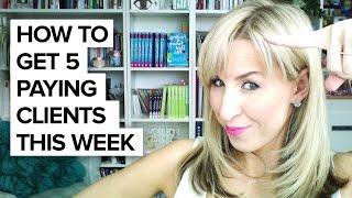 How To Get Your First 5 Paying Clients This Week