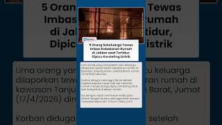 5 Orang Sekeluarga Tewas Imbas Kebakaran Rumah di Jakbar saat Tertidur, Dipicu Korsleting Listrik
