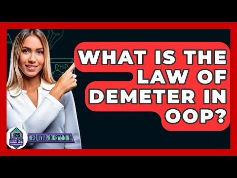 What Is The Law Of Demeter In OOP? - Next LVL Programming