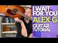 I Wait For You Alex G Guitar Tutorial Guitar Lessons With Stuart