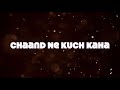 Chaand Ne Kuch Kaha Song With Lyrics