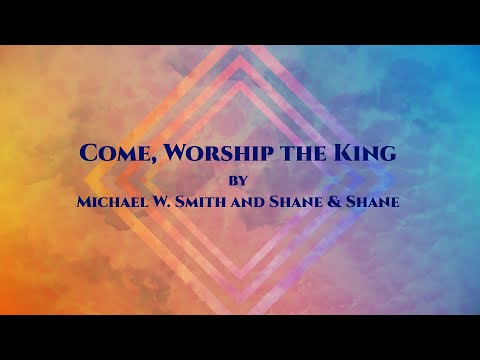 Come, Worship The King
