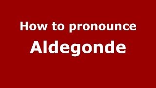 How to pronounce Aldegonde