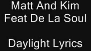 Matt and Kim Feat De La Soul - Daylight Troublemaker Remix Lyrics