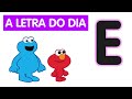 Sésamo Letra Do Dia Letra E