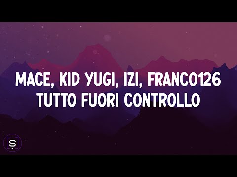 MACE, Kid Yugi, Izi, Franco126 - TUTTO FUORI CONTROLLO (Testo / Lyrics Video 4K)