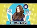 Payal Ghosh Plays This Or That Choices Secrets Revealed
