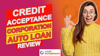 Credit Acceptance Corporation Auto Loan Review - Is It The Right Loan For You (A Must-Watch Review)