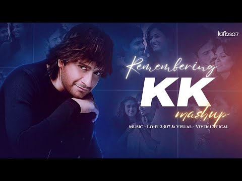 KK Mashup (Musical Tribute) - Chillout Mix | Latest Mashup 2023 | Lo-fi 2307 | Emraan Hashmi | K.K.