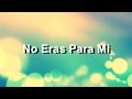 No Eras Para Mi - Carlos Rivera - Letra - HD 