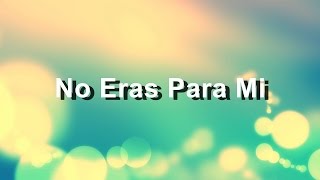 No Eras Para Mi - Carlos Rivera - Letra - HD