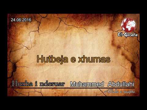 Hutbeja e xhumas Muhammed Abdullahi  data 24.06.2016