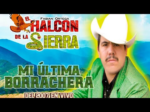 EL Halcón De La Sierra - Mi Ultima Borrachera Del 2007 En Vivo (Álbum Completo)