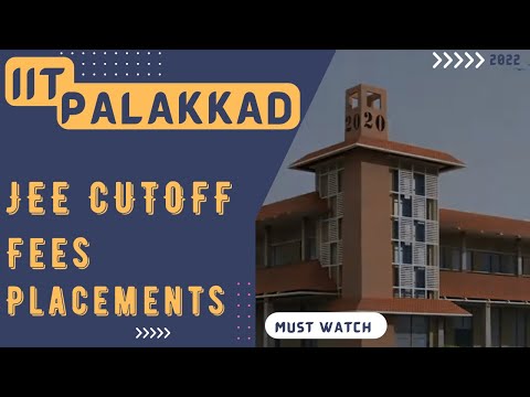 IIT PALAKKAD | IIT PALAKKAD PLACEMENT 2022 | IIT PALAKKAD JEE CUTOFF, FEES, PLACEMENT