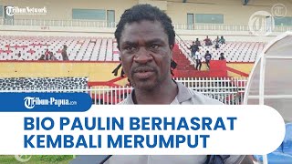Mantan Pemain Persipura Jayapura, Bio Paulin, Berhasrat Kembali Merumput Musim Depan