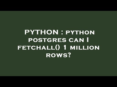 Python Python Postgres Can I Fetchall 1 Million Rows